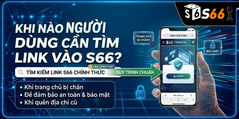 Khi Nào Người Dùng Cần Tìm Link Vào S66?
