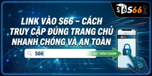Link Vào S66 – Cách Truy Cập Đúng Trang Chủ Nhanh Chóng Và An Toàn