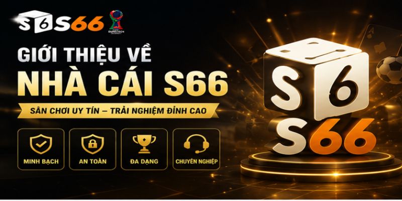 Giới Thiệu S66 – Thương Hiệu Cá Cược Trực Tuyến Uy Tín Hàng Đầu 2026