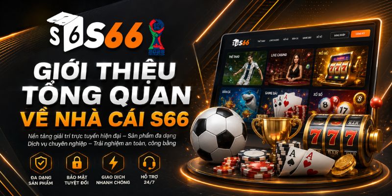 Giới Thiệu Tổng Quan Về Nhà Cái S66