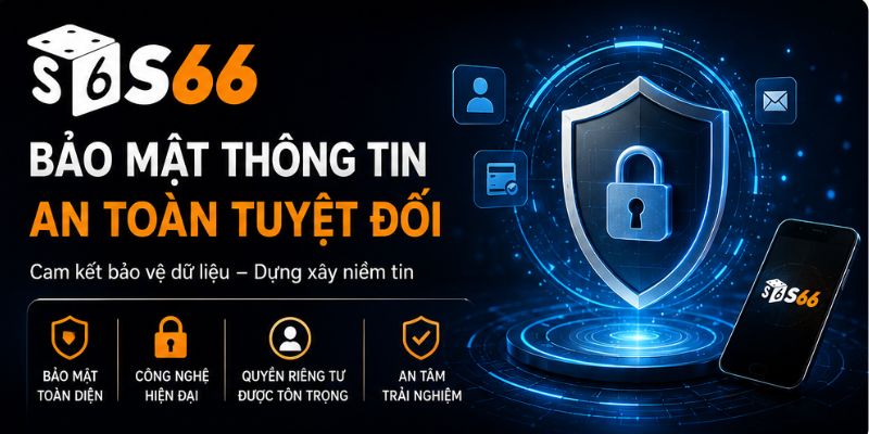 S66 bảo mật thông tin an toàn tuyệt đối