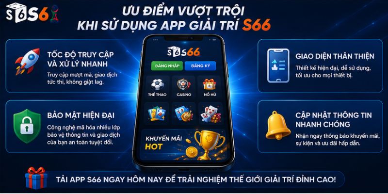 Ưu Điểm Vượt Trội Khi Sử Dụng App Giải Trí S66